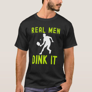 REAL MEN DINK IT  HUMERUS PICKLEBALL FOR MEN T-Shirt