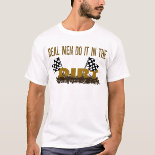 Real Men Do It In The Dirt T-Shirt