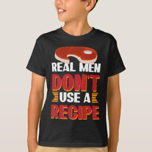 Real Men Don´t Use A Recipe T-Shirt