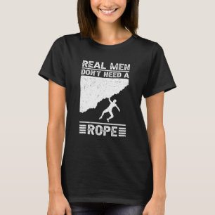 Real Men Don't Need A Rope Bouldering Climbing Bou T-Shirt