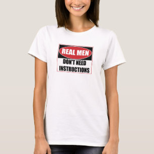 Real Men Don't Need Instructions Sign T-Shirt