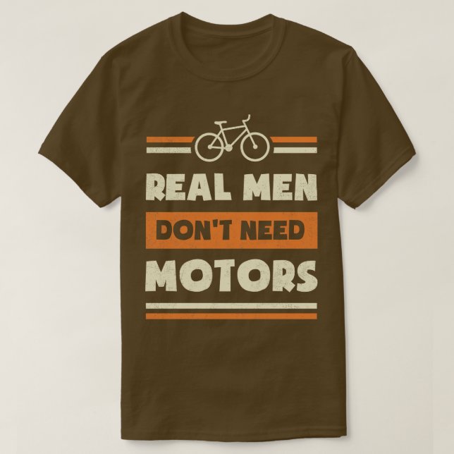 Real Men Dont Need Motors Funny Cycling T Cyclist  T-Shirt (Design Front)