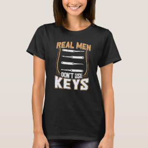 Real Men Don't Use Keys Lock Picking Lock Picker T-Shirt