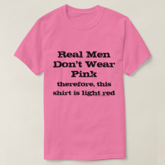 Real Men don't wear pink shirts