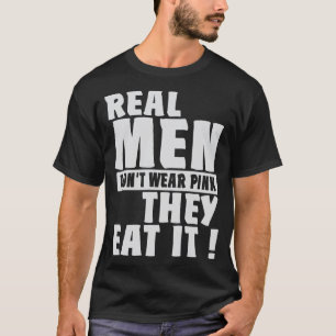 Real Men Dont Wear Pink They Eat It Humour T-Shirt