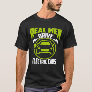 Real Men Drive Electric Cars Green Ev Owner T-Shirt