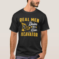 Real Men Drive Excavator Construction Worker