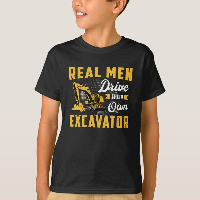 Real Men Drive Excavator Construction Worker T-Shirt (Front)