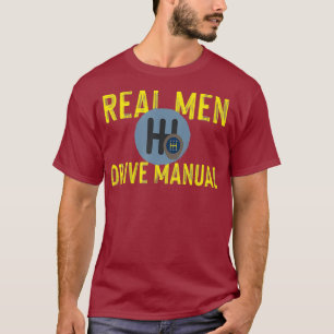Real Men Drive Manual Gearbox Design T-Shirt