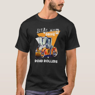 Real Men Drive Real Trucks Heavy Equipment Operato T-Shirt