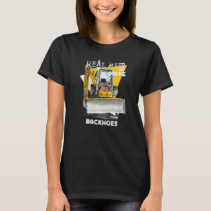 Real Men Drive Real Trucks Heavy Equipment Operato T-Shirt