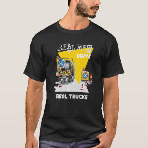 Real Men Drive Real Trucks Heavy Equipment Operato T-Shirt