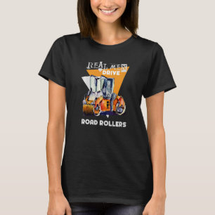 Real Men Drive Real Trucks Heavy Equipment Operato T-Shirt