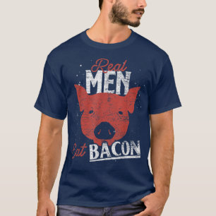 Real Men Eat Bacon Funny Pork Lover Pig Foodie Bac T-Shirt