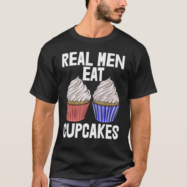 Real Men Eat Cupcakes  Women Baking Muffins Love T-Shirt (Front)