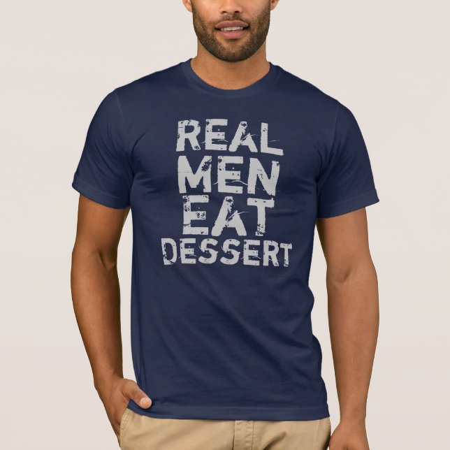 Real Men Eat Dessert T-Shirt (Front)
