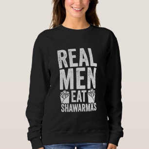 Real Men Eat Shawarmas Fast Food Gyros Kebab Medit Sweatshirt