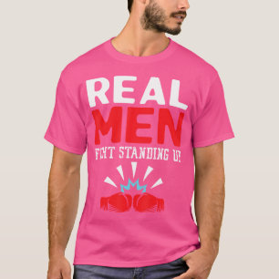 Real Men Fight Standing Up Boxing Fight Fit Flywei T-Shirt