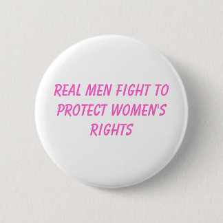 real men fight to protect women's rights 6 cm round badge
