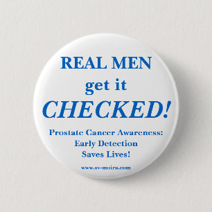REAL MEN get it CHECKED! Early Detection 6 Cm Round Badge