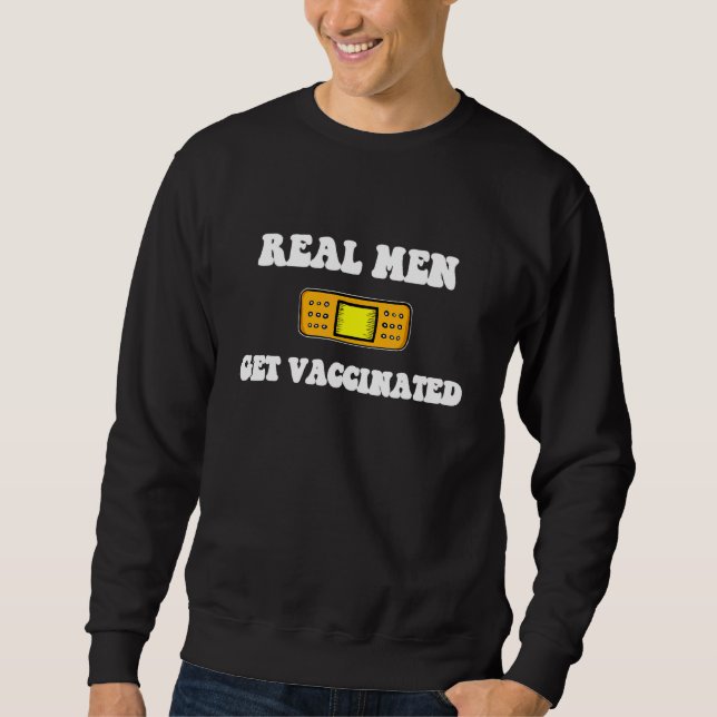 Real Men Get Vaccinated Vaccination Celebration Sweatshirt (Front)
