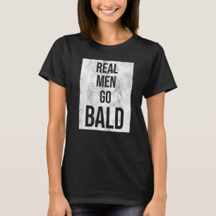 Real Men Go Bald Humor  Bald Head T-Shirt