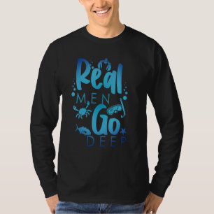 Real Men Go Deep Freediving Snorkeling Scuba Diver T-Shirt
