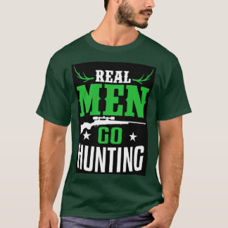 Real Men go hunting T-Shirt