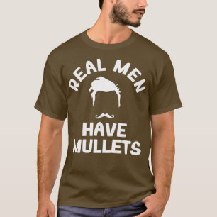 Real Men Have Mullets Funnt Hairstyle Mullet Hairc T-Shirt