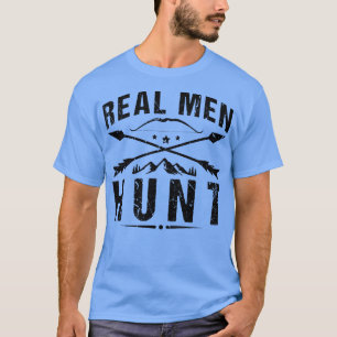 Real Men Hunt Archery Bow Hunter T-Shirt