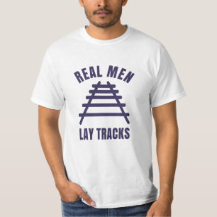 Real men lay tracks rails T-Shirt