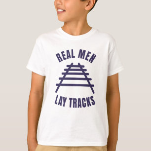 Real men lay tracks rails T-Shirt
