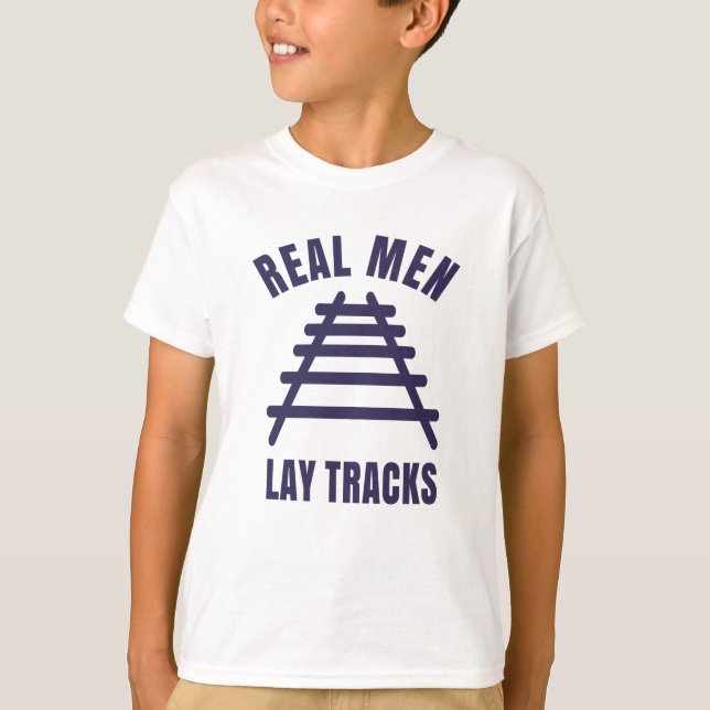 Real men lay tracks rails T-Shirt (Front)