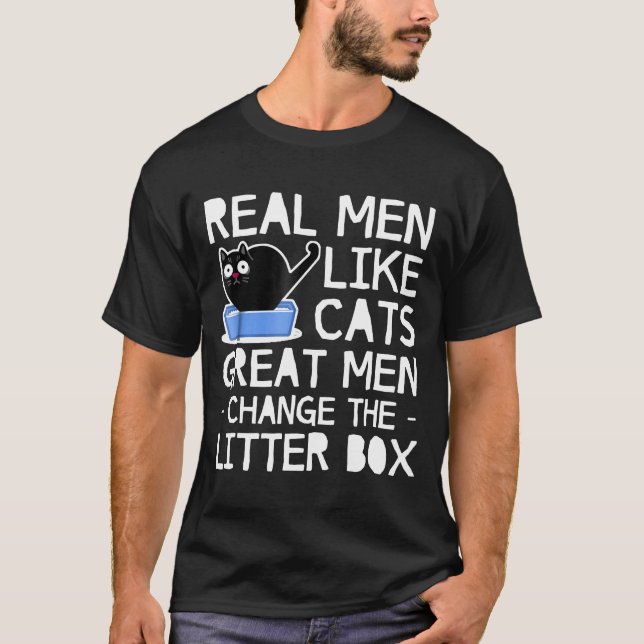 Real Men Like Cats Great Cat Men Change The Litter T-Shirt (Front)