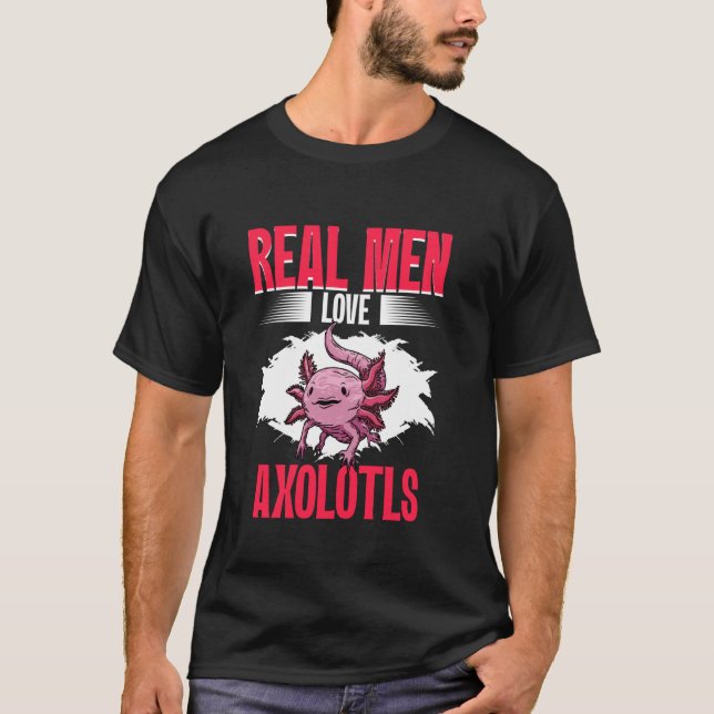 Real Men Love Axolotls Mexican Axolotls Owner Kawa T-Shirt (Front)