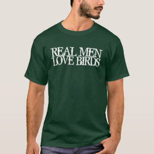 Real Men Love Birds T-Shirt