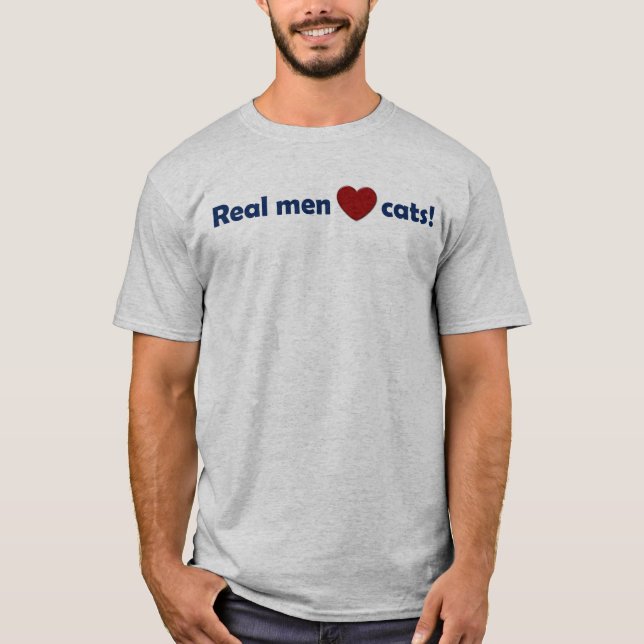 Real men love cats! T-Shirt (Front)