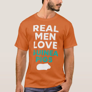 Real Men Love Guinea Pigs Rodent Pet Cavy Animal F T-Shirt
