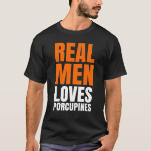 Real Men Loves Porcupines T-Shirt