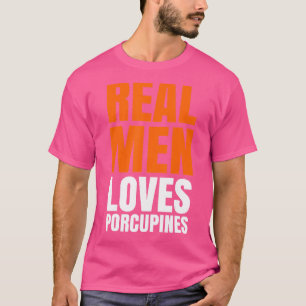 Real Men Loves Porcupines T-Shirt