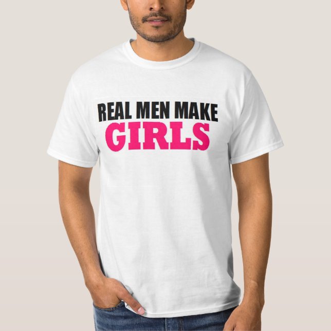 REAL MEN MAKE GIRLS BABY DADDY NEW FATHER T-Shirt (Front)