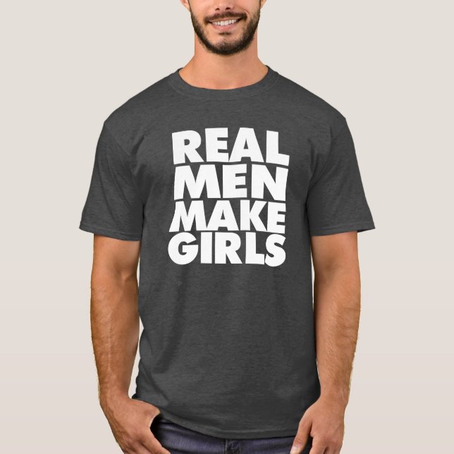 Real Men Make Girls Dad Shirt (Front)