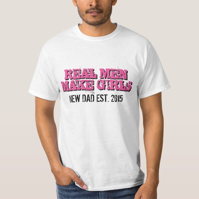 Real men make girls t shirt for new daddy / father (Front)