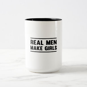 Real Men Make Girls Two-Tone Coffee Mug