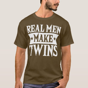 Real Men Make Twins Dad For Fathers Day T-Shirt