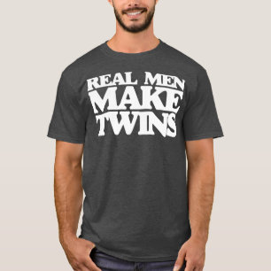 Real men make twins  for new dad to be of twins  T-Shirt