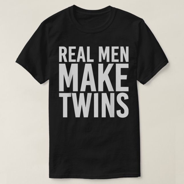 Real Men Make Twins  Funny Father Dad Papa T  T-Shirt (Design Front)