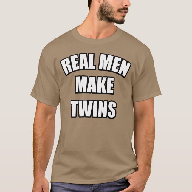REAL MEN MAKE TWINS T-Shirt (Front)