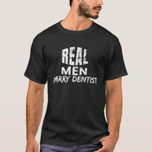 Real Men Marry Dentists Husband Married To A Denti T-Shirt