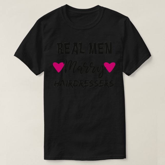 Real Men Marry Hairdressers T-Shirt (Design Front)